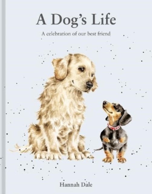 Cover for Hannah Dale · A Dog’s Life: A celebration of our best friend - Hannah Dale's Animals (Hardcover Book) [Second edition] (2024)