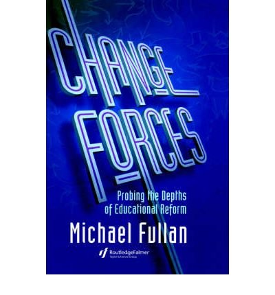 Cover for Michael Fullan · Change Forces: Probing the Depths of Educational Reform (Inbunden Bok) (2004)