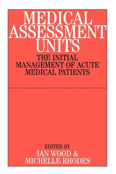 Cover for I Wood · Medical Assessment Units: The Initial Mangement of Acute Medical Patients (Paperback Bog) (2002)