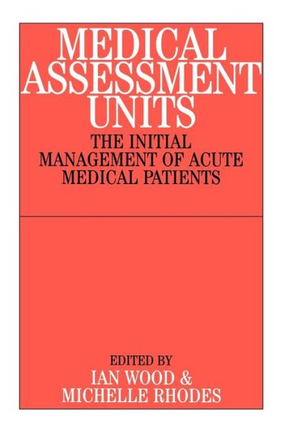 Cover for I Wood · Medical Assessment Units: The Initial Mangement of Acute Medical Patients (Paperback Book) (2002)