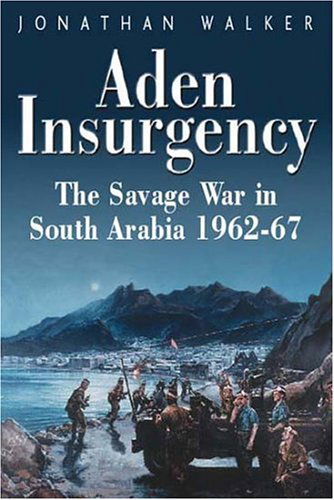 Cover for Jonathan Walker · Aden Insurgency: The Savage War in South Arabia 1962-87 (Hardcover Book) [F First Edition, 1st Printing edition] (2007)