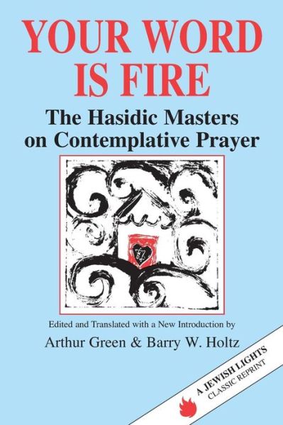 Cover for Arthur Green · Your Word is Fire: The Hasidic Masters on Contemplative Prayer (Paperback Book) [New edition] (1993)