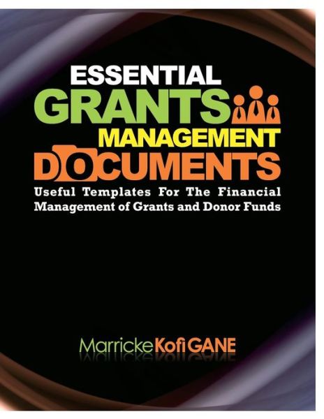 Cover for Marricke Kofi Gane · Essential Grants Management Documents: Sustainable Development, Gender Sensitivity, International Development, Key Performance Indicators (Paperback Book) [Millennium Development Goals, Economic Inequality, Gender Inequa edition] (2014)