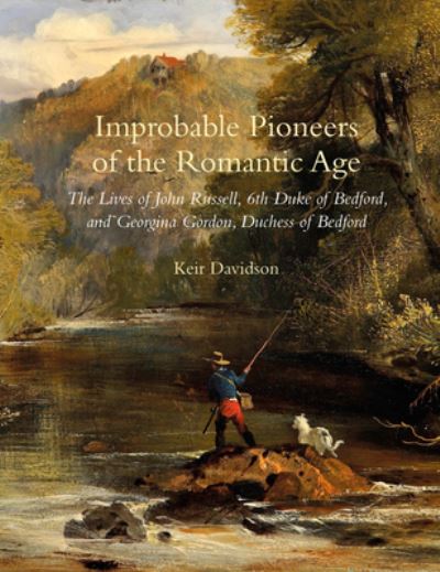 Cover for Keir Davidson · Improbable Pioneers of the Romantic Age: The Lives of John Russell, 6th Duke of Bedford and Georgina Gordon, Duchess of Bedford (Hardcover Book) (2022)