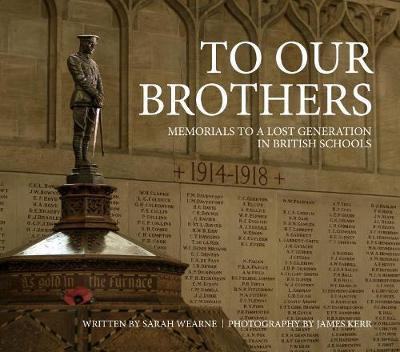 Cover for Sarah Wearne · To Our Brothers: Memorials to a Lost Generation in British Schools (Hardcover Book) (2018)