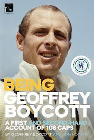 Being Geoffrey Boycott: A First and Second-Hand Account of 108 Caps - Geoffrey Boycott - Books - Trinorth Ltd - 9781915237255 - June 12, 2023