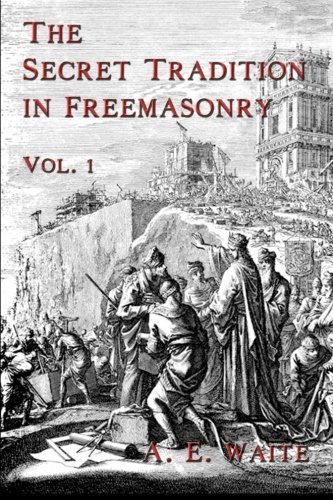 The Secret Tradition in Freemasonry: Vol. 1 - A. E. Waite - Kirjat - Cornerstone Book Publishers - 9781934935255 - lauantai 19. huhtikuuta 2008
