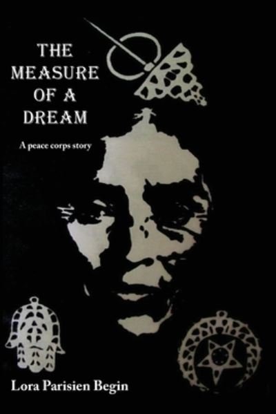 Cover for Lora Parisien Begin · The measure of a dream (Book) [First Peace Corps Writers edition. edition] (2012)