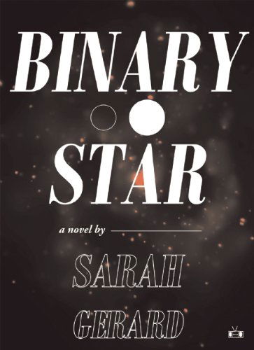 Binary Star - Sarah Gerard - Bücher - Two Dollar Radio - 9781937512255 - 13. Januar 2015