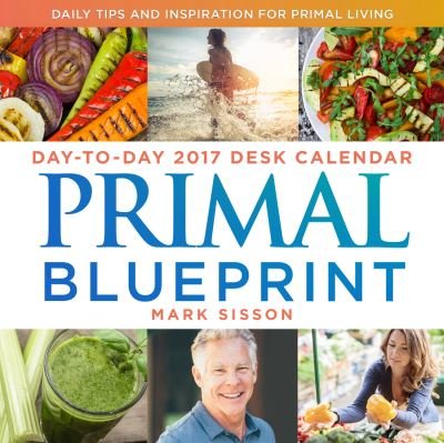Cover for Mark Sisson · Primal Blueprint Day-To-Day 2017 Desk Calendar (Calendar) (2016)