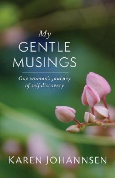 Cover for Karen Johannsen · My Gentle Musings: One Woman's Journey of Self Discovery (Paperback Book) (2019)