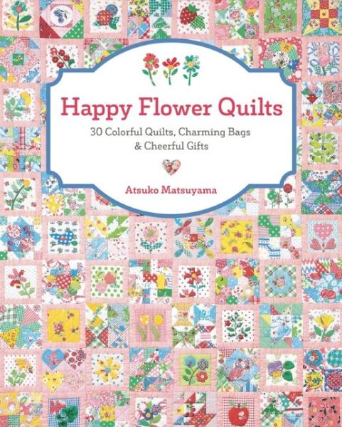 Cover for Atsuko Matsuyama · Happy Flower Quilts (Book) (2016)