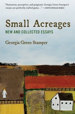 Cover for Georgia Green Stamper · Small Acreages: New and Collected Essays (Paperback Book) (2022)