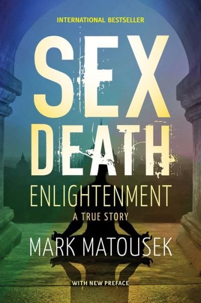 Cover for Mark Matousek · Sex Death Enlightenment: A True  Story (Paperback Book) (2020)