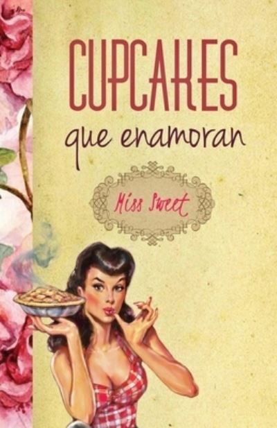 Cupcakes que enamoran - Sweet - Kirjat - Createspace Independent Publishing Platf - 9781975723255 - keskiviikko 16. elokuuta 2017