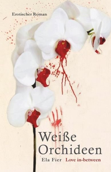 Cover for Ela Fier · Weiße Orchideen : Love in-between (Paperback Book) (2018)