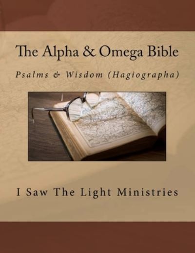 Cover for I Saw the Light Ministries · The Alpha &amp; Omega Bible (Paperback Bog) (2017)