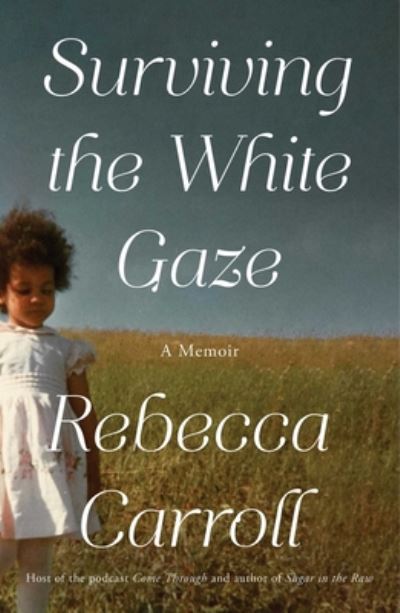 Cover for Rebecca Carroll · Surviving the White Gaze: A Memoir (Hardcover Book) (2021)