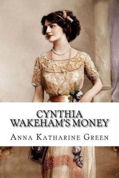 Cover for Anna Katharine Green · Cynthia Wakeham's Money (Taschenbuch) (2018)