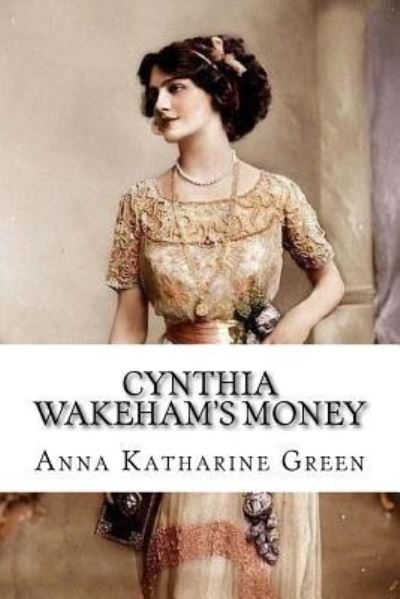 Cover for Anna Katharine Green · Cynthia Wakeham's Money (Paperback Book) (2018)