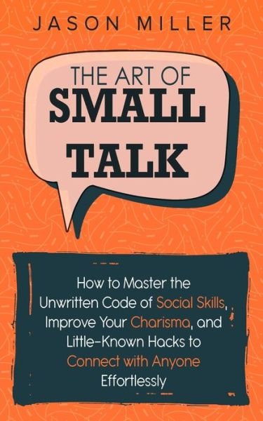 The Art of Small Talk - Jason Miller - Books - Jason Miller - 9781989120255 - December 11, 2019