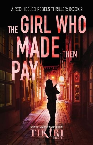 The Girl Who Made Them Pay: A gripping, award-winning, crime thriller - Red Heeled Rebels - Tikiri Herath - Livros - Nefertiti Press - 9781989232255 - 25 de julho de 2019