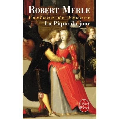 Fortune de France 6: La pique du jour - Robert Merle - Książki - Le Livre de poche - 9782253136255 - 6 stycznia 1993