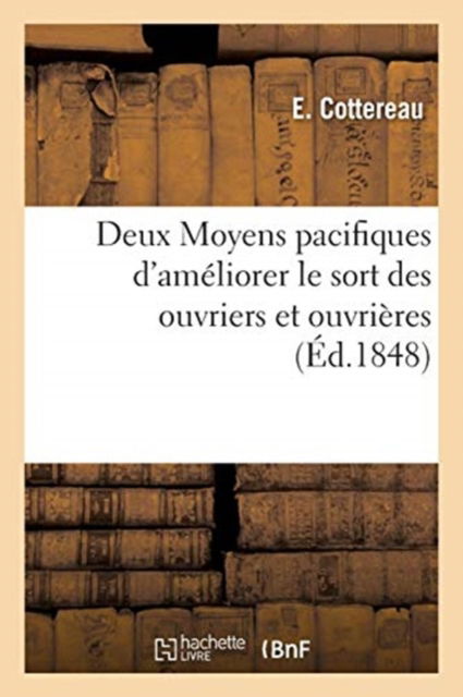 Cover for Cottereau-E · Deux Moyens Pacifiques d'Ameliorer Le Sort Des Ouvriers Et Ouvrieres (Paperback Book) (2018)