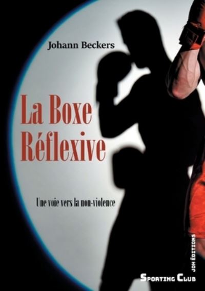 Cover for Joahann Beckers · La Boxe Reflexive: Une voie vers la non-violence (Paperback Book) (2021)