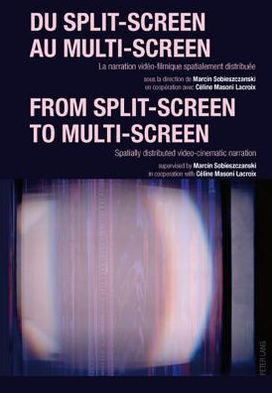 Cover for Du split-screen au multi-screen-- From split-screen to multi-screen: La narration video-filmique spatialement distribuee-- Spatially distributed video-cinematic narration (Paperback Book) [New edition] (2010)