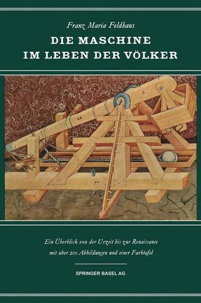 Cover for F Feldhaus · Die Maschine Im Leben Der Voelker: Ein UEberblick Von Der Urzeit Bis Zur Renaissance - Wissenschaft Und Kultur (Paperback Book) [Softcover Reprint of the Original 1st 1954 edition] (2014)