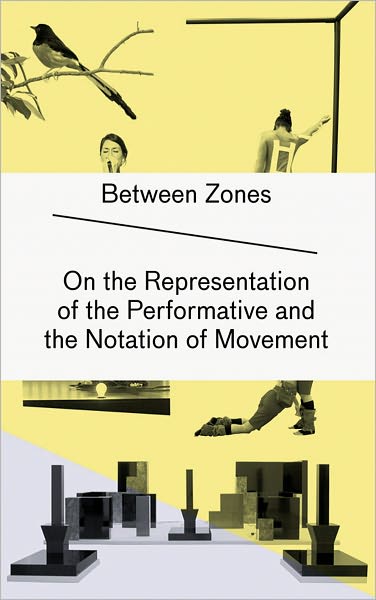 Cover for Philip Auslander · Between Zones: On the Representation of the Performative and the Notation of Movement (Hardcover Book) (2010)