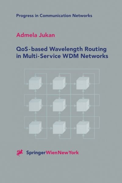 Cover for Admela Jukan · QoS-based Wavelength Routing in Multi-Service WDM Networks - Progress in Communication Networks (Innbunden bok) [2001 edition] (2001)