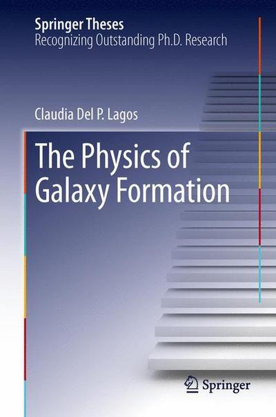 Cover for Claudia Del P. Lagos · The Physics of Galaxy Formation - Springer Theses (Hardcover Book) [2014 edition] (2013)