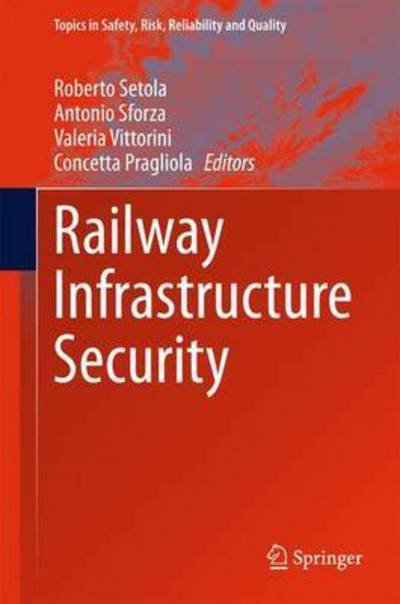 Cover for Roberto Setola · Railway Infrastructure Security - Topics in Safety, Risk, Reliability and Quality (Gebundenes Buch) [2015 edition] (2015)