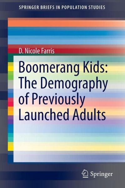D. Nicole Farris · Boomerang Kids: The Demography of Previously Launched Adults - SpringerBriefs in Population Studies (Pocketbok) [1st ed. 2016 edition] (2016)
