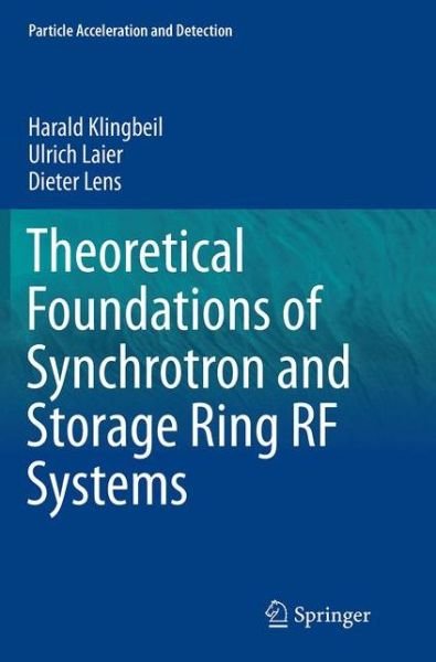 Harald Klingbeil · Theoretical Foundations of Synchrotron and Storage Ring RF Systems - Particle Acceleration and Detection (Paperback Book) [Softcover reprint of the original 1st ed. 2015 edition] (2016)