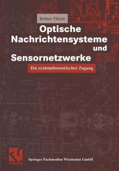 Cover for Reiner Thiele · Optische Nachrichtensysteme Und Sensornetzwerke - Vieweg Praxiswissen (Paperback Book) [Softcover Reprint of the Original 1st 2002 edition] (2013)