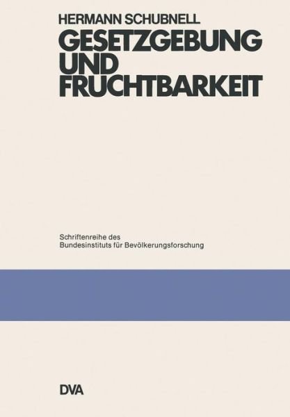 Cover for Hermann Schubnell · Gesetzgebung Und Fruchtbarkeit - Schriftenreihe Des Bundesinstituts Fur Bevoelkerungsforschung (Taschenbuch) [1975 edition] (2012)