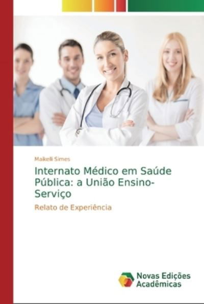 Internato Medico em Saude Publica - Maikelli Simes - Livros - Novas Edicoes Academicas - 9783330199255 - 23 de novembro de 2019