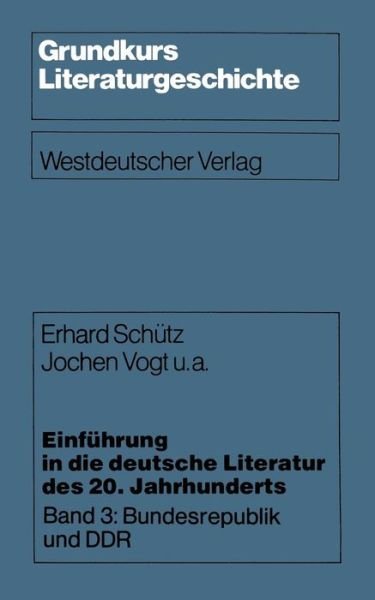 Cover for Erhard Schutz · Einfuhrung in Die Deutsche Literatur Des 20. Jahrhunderts: Band 3: Bundesrepublik Und Ddr - Grundkurs Literaturgeschichte (Paperback Bog) [1980 edition] (1980)