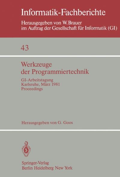 Cover for G Goos · Werkzeuge Der Programmiertechnik: Proceedings Gi-arbeitstagung Karlsruhe, 16.-17. Marz 1981 - Informatik-fachberichte / Subreihe Kunstliche Intelligenz (Paperback Book) (1981)