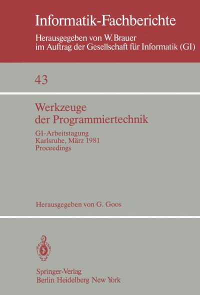 Werkzeuge Der Programmiertechnik: Proceedings Gi-arbeitstagung Karlsruhe, 16.-17. Marz 1981 - Informatik-fachberichte / Subreihe Kunstliche Intelligenz - G Goos - Books - Springer-Verlag Berlin and Heidelberg Gm - 9783540107255 - March 1, 1981