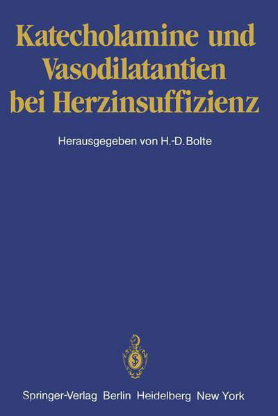 Katecholamine Und Vasodilatantien Bei Herzinsuffizienz - H -d Bolte - Bøker - Springer-Verlag Berlin and Heidelberg Gm - 9783540110255 - 1. desember 1981