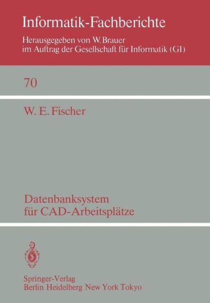 Cover for W E Fischer · Datenbanksystem Fur Cad-Arbeitsplatze - Informatik-Fachberichte (Paperback Book) [German edition] (1983)