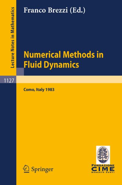 Cover for Franco Brezzi · Numerical Methods in Fluid Dynamics: Lectures Given at the 3rd 1983 Session of the Centro Internationale Matematico Estivo (Cime) Held at Como, Italy, July 7-15, 1983 - Lecture Notes in Mathematics / C.i.m.e. Foundation Subseries (Paperback Book) (1985)