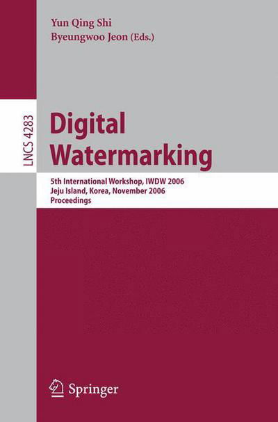 Digitalwatermarking: 5th International Workshop, Iwdw 2006 Jeju Island, Korea, November 8-10, 2006 Proceedings - Lecture Notes in Computer Science - Yun Qing Shi - Böcker - Springer-Verlag Berlin and Heidelberg Gm - 9783540488255 - 26 oktober 2006