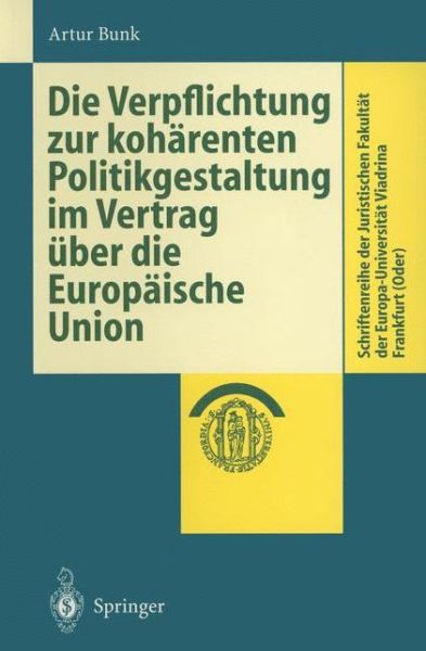 Cover for Artur Bunk · Die Verpflichtung zur koharenten Politikgestaltung im Vertrag uber die Europaische Union - Schriftenreihe der Juristischen Fakultat der Europa-Universitat Viadrina Frankfurt (Oder) (Paperback Bog) [1999 edition] (1999)