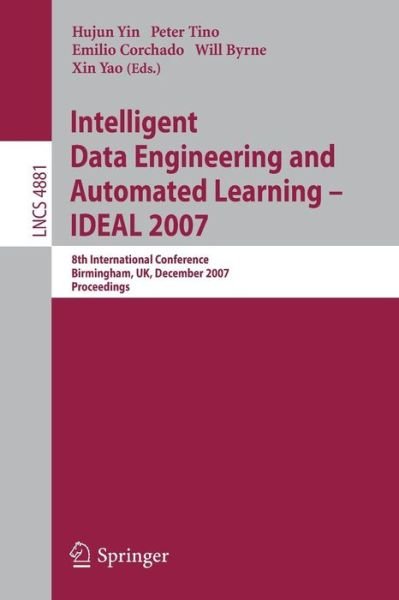 Cover for Hujun Yin · Intelligent Data Engineering and Automated Learning - Ideal 2007: 8th International Conference, Birmingham, Uk, December 16-19, 2007, Proceedings - Lecture Notes in Computer Science / Information Systems and Applications, Incl. Internet / Web, and Hci (Pocketbok) (2007)