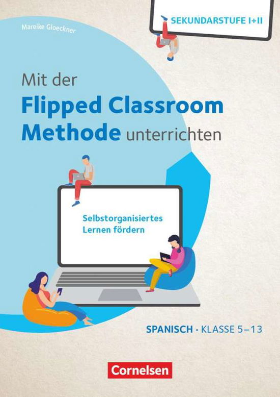 Cover for Mareike Gloeckner · Mit der Flipped Classroom-Methode unterrichten - Selbstorganisiertes Lernen fördern - Spanisch - Klasse 5-13 (Pamflet) (2022)